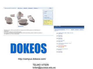 TELMO VITERI
tviteri@pucesa.edu.ec
http://campus.dokeos.com/
 