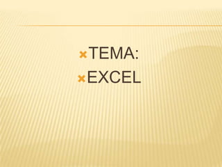 TEMA:

EXCEL
 