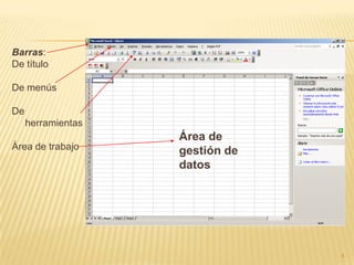 Barras:
De título

De menús

De
     herramientas
                    Área de
Área de trabajo     gestión de
                    datos




                                 4
 