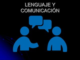 LENGUAJE Y
COMUNICACIÓN
 