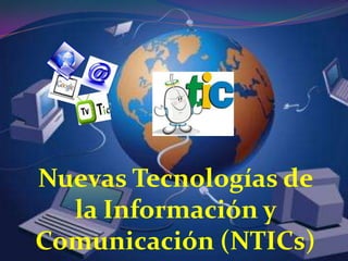 Nuevas Tecnologías de la Información y Comunicación (NTICs) 