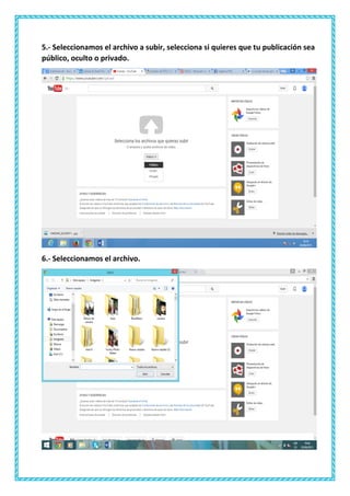 5.- Seleccionamos el archivo a subir, selecciona si quieres que tu publicación sea
público, oculto o privado.
6.- Seleccionamos el archivo.