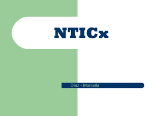 NTICx

Díaz - Morcella

 