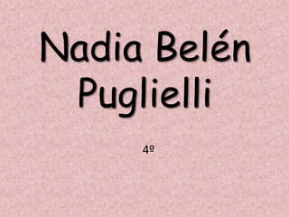 Nadia Belén
Puglielli
4º
 
