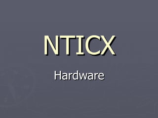 NTICX
Hardware
 