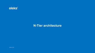eleks.comeleks.com
N-Tier architecture
 