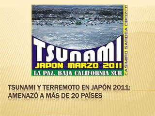 Tsunami y terremoto en Japón 2011: Amenazó a más de 20 países 