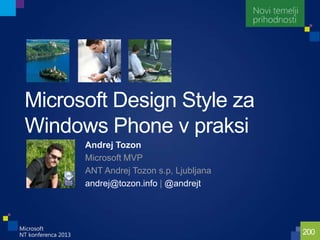 200
Microsoft Design Style za
Windows Phone v praksi
Andrej Tozon
Microsoft MVP
ANT Andrej Tozon s.p, Ljubljana
andrej@tozon.info | @andrejt
 