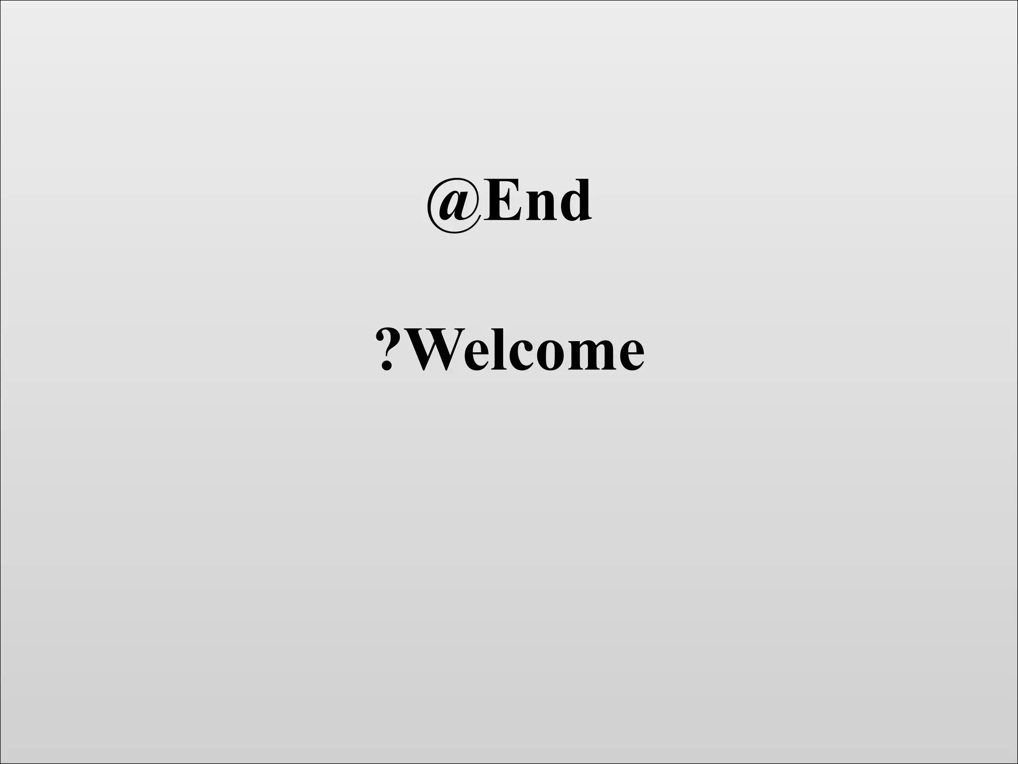 @End
?Welcome
 