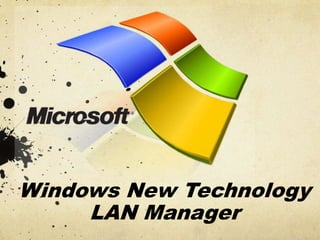 Windows New Technology
     LAN Manager
 