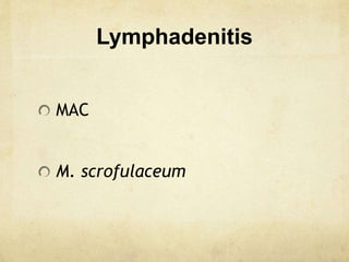 Lymphadenitis
MAC
M. scrofulaceum
 