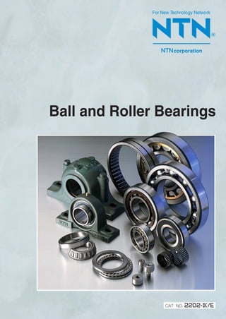Ball and Roller Bearings
For New Technology Network
R
corporation
CAT. NO. 2202-(/E
 