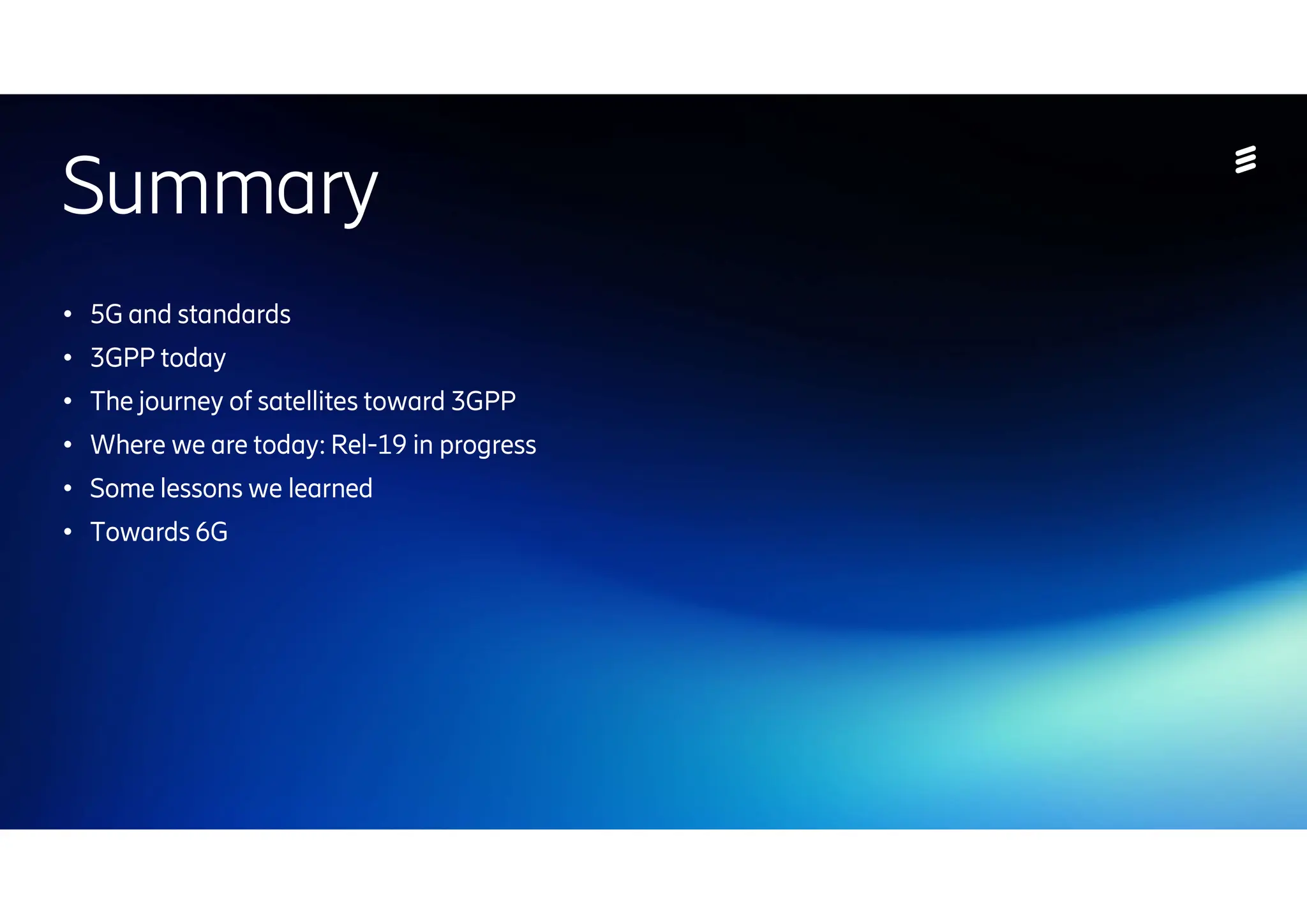| 2024-10-10 | Public | Page 2
Summary
● 5G and standards
● 3GPP today
● The journey of satellites toward 3GPP
● Where we are today: Rel-19 in progress
● Some lessons we learned
● Towards 6G
 