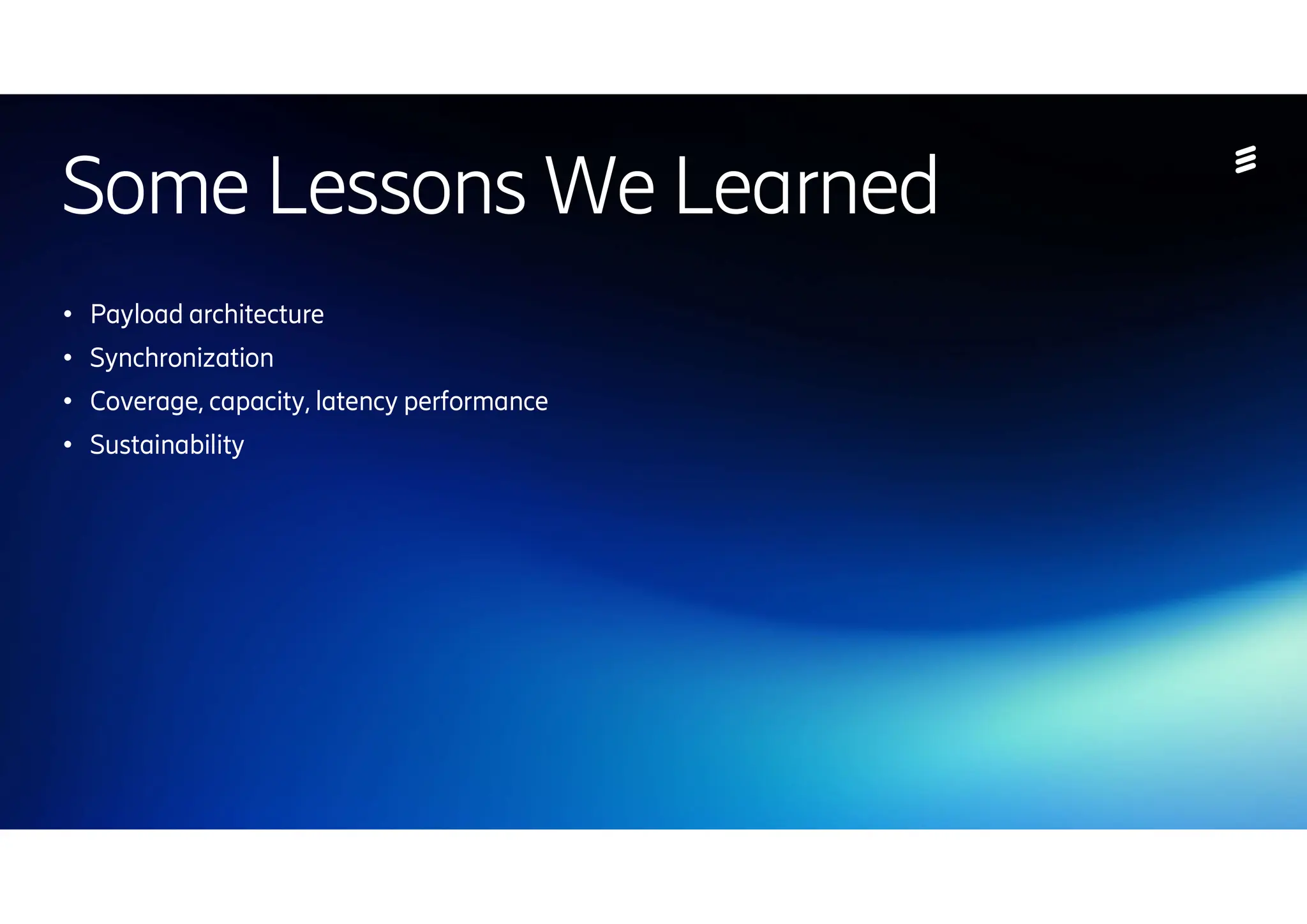 | 2024-10-10 | Public | Page 43
Some Lessons We Learned
● Payload architecture
● Synchronization
● Coverage, capacity, latency performance
● Sustainability
 