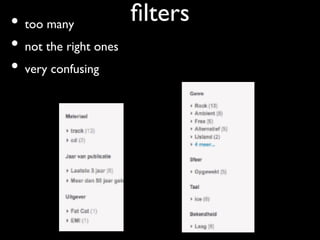 •  too many	

             ﬁlters	

•  not the right ones	

•  very confusing	

 