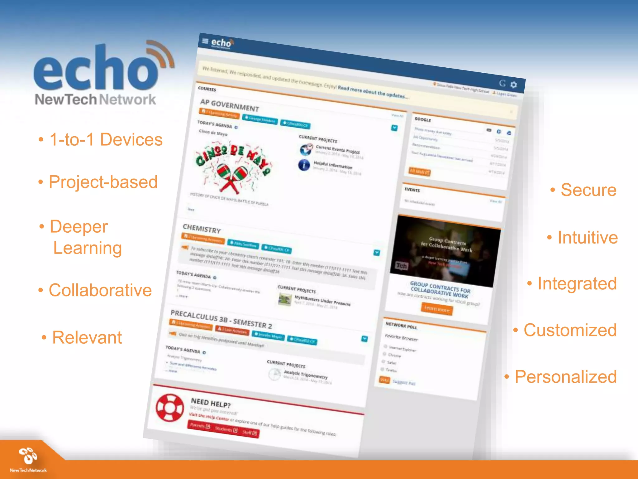 • Project-based
• Personalized
• Integrated
• Intuitive
• Deeper
Learning
• Collaborative
• Relevant
• 1-to-1 Devices
• Secure
• Customized