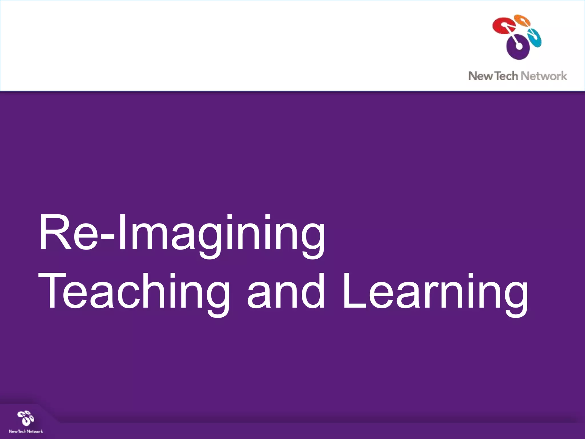 Re-Imagining
Teaching and Learning