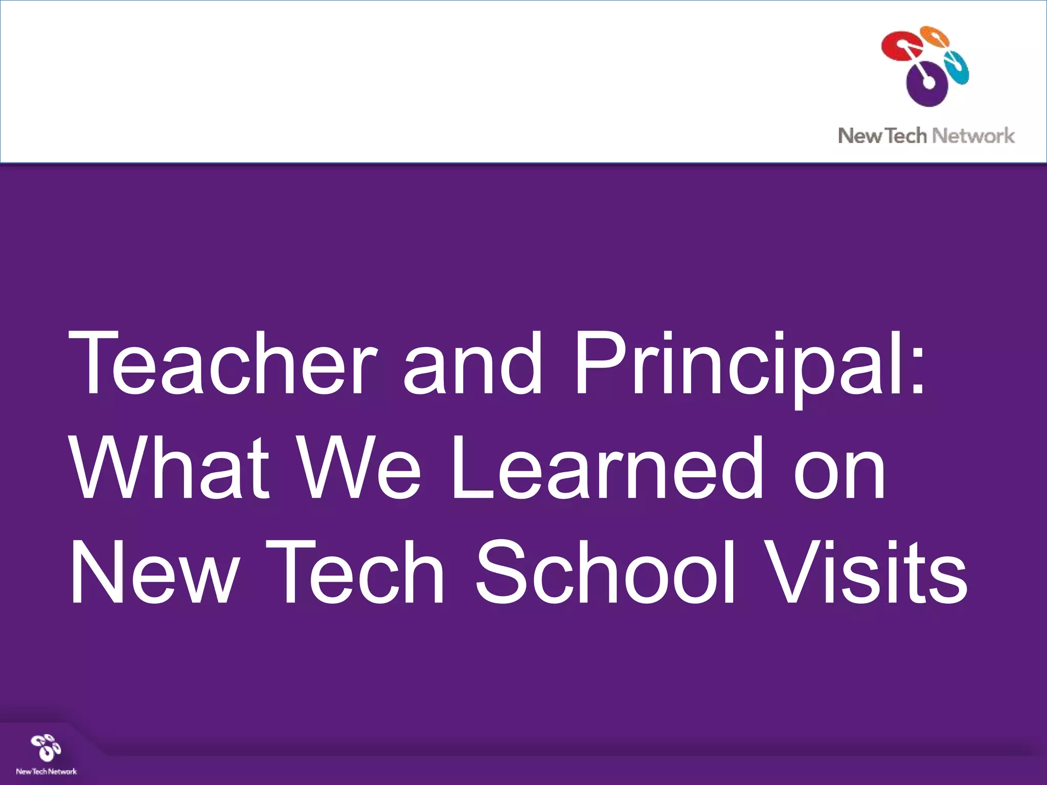 Teacher and Principal:
What We Learned on
New Tech School Visits