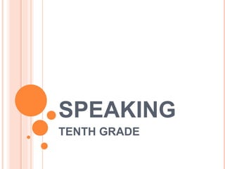 SPEAKING
TENTH GRADE
 