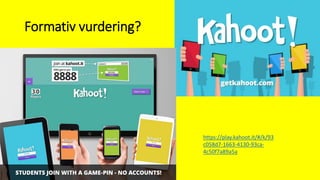 Formativ vurdering?
https://play.kahoot.it/#/k/93
c058d7-1663-4130-93ca-
4c50f7a89a5a
 