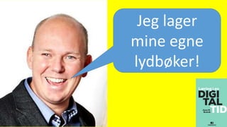Jeg lager
mine egne
lydbøker!
 