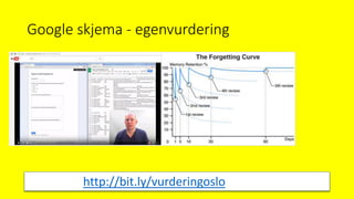 Google skjema - egenvurdering
http://bit.ly/vurderingoslo
 