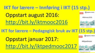 Oppstart januar 2017:
http://bit.ly/iktpedmooc2017
Oppstart august 2016:
http://bit.ly/iktmooc2016
 