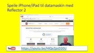 Speile iPhone/iPad til datamaskin med
Reflector 2
https://youtu.be/HIQeZpsD20U
 