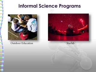 Informal Science Programs
Outdoor Education Starlab
 