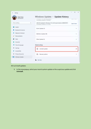 Alt=uninstallupdates
3. In the newpopup, selectyourrecentsystemupdate orthe suspiciousupdateandclick
Uninstall.
 