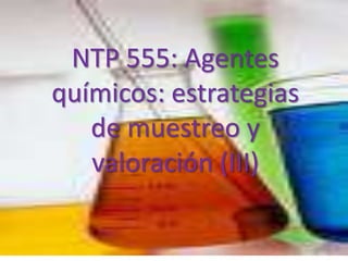 NTP 555: Agentes químicos: estrategias de muestreo y valoración (III) 