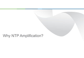 3Document Title
Why NTP Amplification?
 