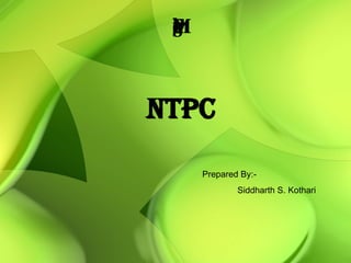Project work on Financial Management NTPC Prepared By:- Siddharth S. Kothari 
