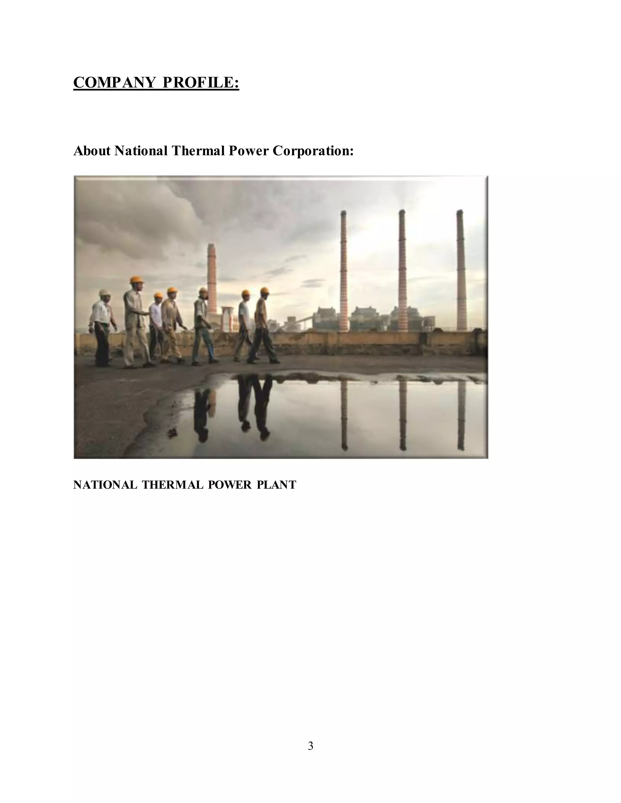 3
COMPANY PROFILE:
About National Thermal Power Corporation:
NATIONAL THERMAL POWER PLANT
 
