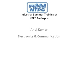 Industrial Summer Training at NTPC Badarpur ,[object Object],[object Object]