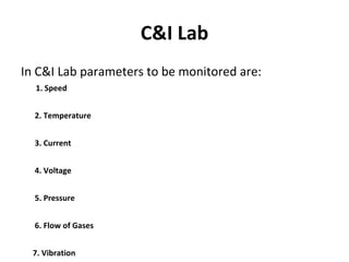 C&I Lab In C&I Lab parameters to be monitored are:     1. Speed   2. Temperature   3. Current   4. Voltage   5. Pressure  ...