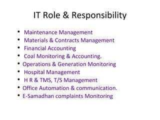 IT Role & Responsibility <ul><ul><li>Maintenance Management  </li></ul></ul><ul><ul><li>Materials & Contracts Management  ...