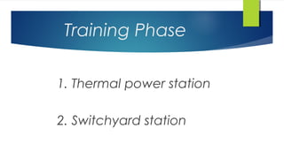 Training Phase
1. Thermal power station
2. Switchyard station
 