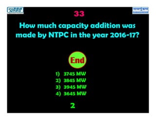 33
2
2019181716151413121110987654321End
How much capacity addition was
made by NTPC in the year 2016-17?
1) 3745 MW
2) 3845 MW
3) 3945 MW
4) 3645 MW
 