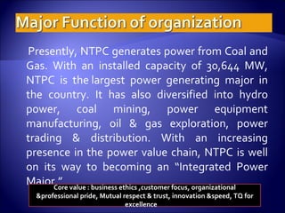 <ul><li>Presently, NTPC generates power from Coal and Gas. With an installed capacity of 30,644 MW, NTPC is the largest po...