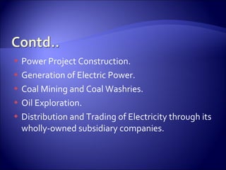 <ul><li>Power Project Construction. </li></ul><ul><li>Generation of Electric Power. </li></ul><ul><li>Coal Mining and Coal...