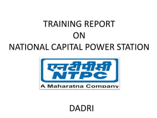TRAINING REPORT 
ON 
NATIONAL CAPITAL POWER STATION 
DADRI 
 