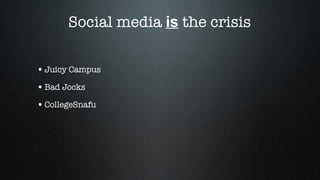 Social media  is  the crisis Juicy Campus Bad Jocks CollegeSnafu 