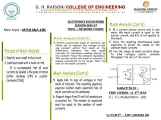 ELECTRONICS ENGINEERING
SESSION 2016-17
TOPIC :- NETWORK THEORY.
SUBMITTED BY :-
ETRX SECTION – A 2ND YEAR
(1) SHUBHAM KORDE:- (81)
GUIDED BY : - AMIT SHARMA SIR
Main topic :-MESH ANALYSIS
 