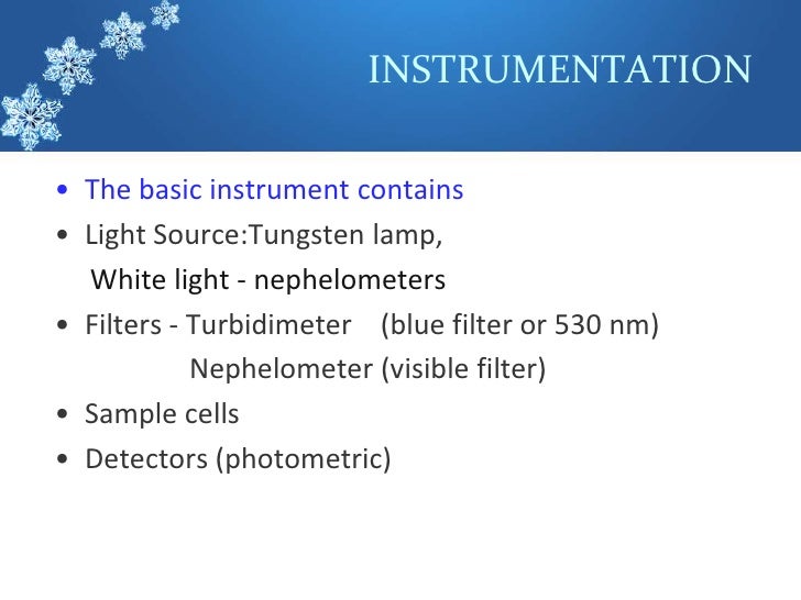 INSTRUMENTATIONâ€¢ The basic instrument containsâ€¢ Light Source:Tungsten lamp,  White light - nephelometersâ€¢ Filters - Turbid...