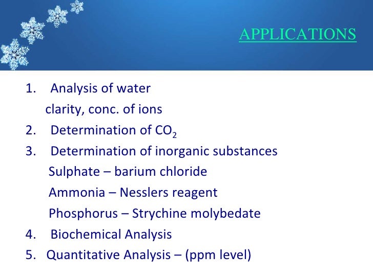 APPLICATIONS1. Analysis of water   clarity, conc. of ions2. Determination of CO23. Determination of inorganic substances  ...