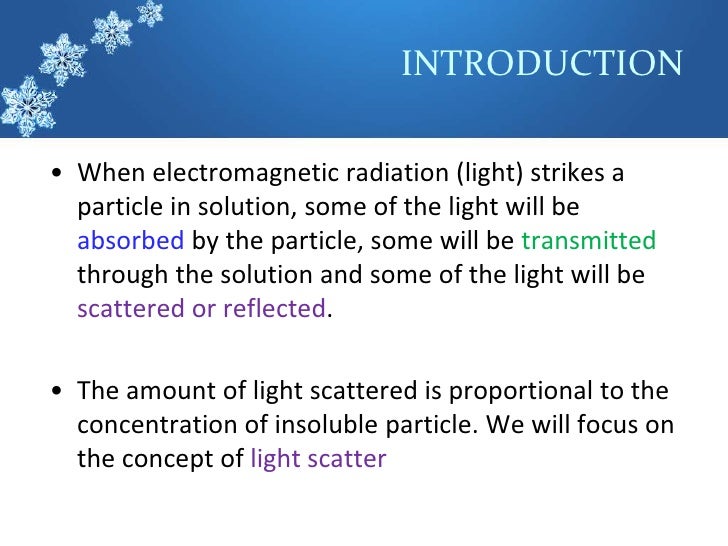 INTRODUCTIONâ€¢ When electromagnetic radiation (light) strikes a  particle in solution, some of the light will be  absorbed ...