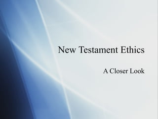 New Testament Ethics A Closer Look 