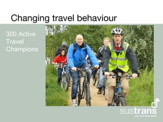 Changing travel behaviour
300 Active
Travel
Champions
 