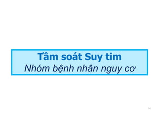 Tầm soát Suy tim
Nhóm bệnh nhân nguy cơ
54
 